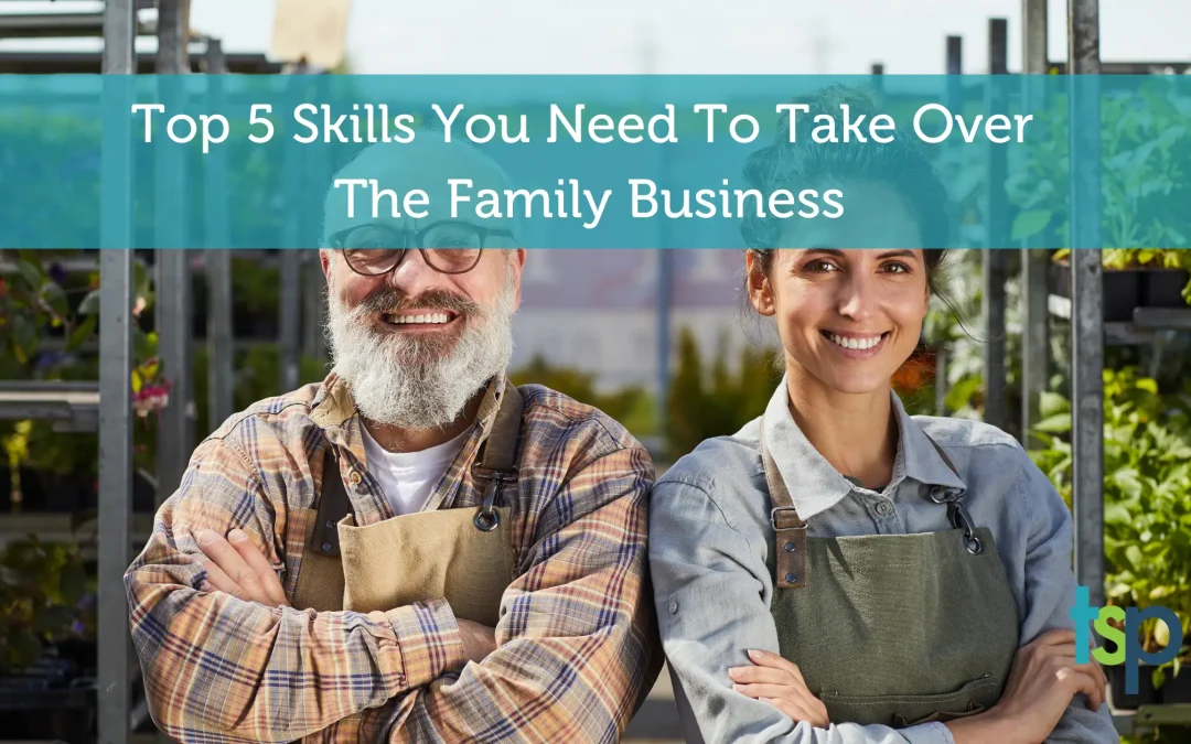 5 Skills You Need To Take Over The Family Business