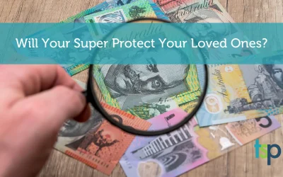 Will Your Superannuation Protect Your Loved Ones?